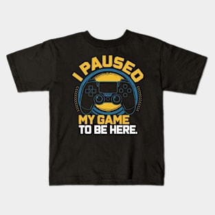 I paused my game to be here Kids T-Shirt